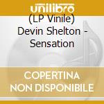 (LP Vinile) Devin Shelton - Sensation lp vinile di Devin Shelton