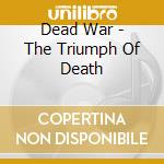 Dead War - The Triumph Of Death cd