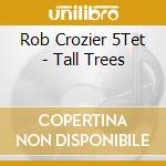 Rob Crozier 5Tet - Tall Trees cd