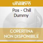 Pos - Chill Dummy cd musicale di Pos