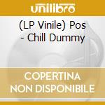 (LP Vinile) Pos - Chill Dummy lp vinile di Pos