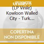 (LP Vinile) Kowloon Walled City - Turk Street lp vinile di Kowloon Walled City