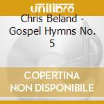 Chris Beland - Gospel Hymns No. 5 cd