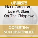 Mark Cameron - Live At Blues On The Chippewa cd