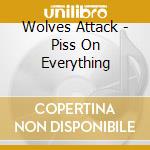 Wolves Attack - Piss On Everything cd