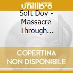 Soft Dov - Massacre Through Seduction cd