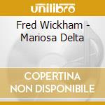 Fred Wickham - Mariosa Delta cd musicale di Fred Wickham