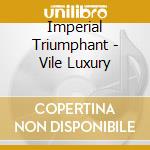 Imperial Triumphant - Vile Luxury cd