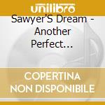 Sawyer'S Dream - Another Perfect Afternoon cd musicale di Sawyer'S Dream