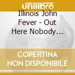Illinois John Fever - Out Here Nobody Knows cd