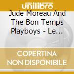 Jude Moreau And The Bon Temps Playboys - Le Deux Violons cd musicale di Jude Moreau And The Bon Temps Playboys
