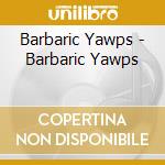Barbaric Yawps - Barbaric Yawps cd