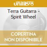 Terra Guitarra - Spirit Wheel cd musicale di Terra Guitarra