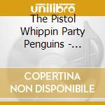 The Pistol Whippin Party Penguins - Ragged Old Road cd
