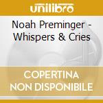 Noah Preminger - Whispers & Cries cd musicale di Noah Preminger