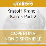 Kristoff Krane - Kairos Part 2 cd musicale di Kristoff Krane