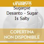 Sugarpie Desanto - Sugar Is Salty cd