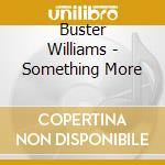 Buster Williams - Something More cd musicale di Buster Williams