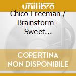 Chico Freeman / Brainstorm - Sweet Explosion