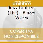 Brazz Brothers (The) - Brazzy Voices cd musicale di Brothers Brazz
