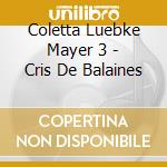 Coletta Luebke Mayer 3 - Cris De Balaines cd