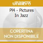 Pl4 - Pictures In Jazz cd
