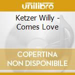 Ketzer Willy - Comes Love cd musicale di Willy Ketzer