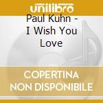 Paul Kuhn - I Wish You Love cd