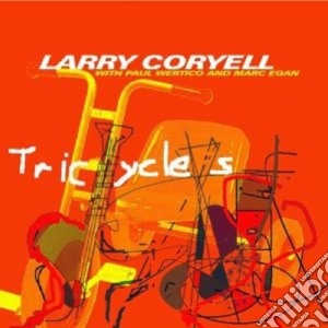 Coryell / Wertico / Egan - Tricycles cd musicale di Larry/wertic Coryell