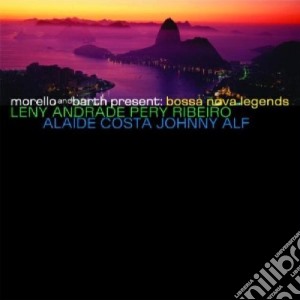 Bossa Nova Legends, Morello & Barth Present: Bossa Nova Legends cd musicale di L.andrade/p.ribeiro/