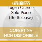 Eugen Cicero - Solo Piano (Re-Release) cd musicale