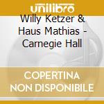 Willy Ketzer & Haus Mathias - Carnegie Hall cd musicale di KETZER WILLY & HAUS