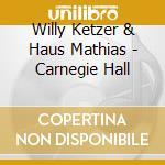 Willy Ketzer & Haus Mathias - Carnegie Hall cd