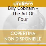 Billy Cobham - The Art Of Four cd musicale di Billy Cobham
