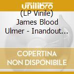 (LP Vinile) James Blood Ulmer - Inandout [Lp] vinile