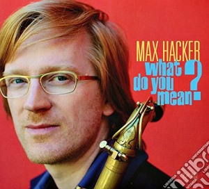 Max Hacker - What Do You Mean? cd musicale di Max Hacker