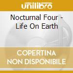 Nocturnal Four - Life On Earth cd