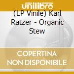 (LP Vinile) Karl Ratzer - Organic Stew lp vinile