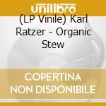 (LP Vinile) Karl Ratzer - Organic Stew vinile
