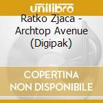 Ratko Zjaca - Archtop Avenue (Digipak) cd musicale