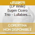(LP Vinile) Eugen Cicero Trio - Lullabies [Lp] lp vinile