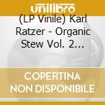 (LP Vinile) Karl Ratzer - Organic Stew Vol. 2 (Limited Audiophile Signature Edition 180 Gram Black Vinyl) vinile