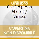 Cue'S Hip Hop Shop 1 / Various cd musicale di Terminal Video