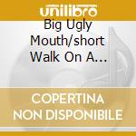 Big Ugly Mouth/short Walk On A Long Pier cd
