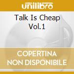 Talk Is Cheap Vol.1 cd
