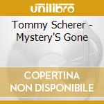 Tommy Scherer - Mystery'S Gone cd musicale di Tommy Scherer