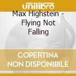 Max Highstein - Flying Not Falling