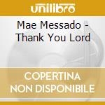 Mae Messado - Thank You Lord cd musicale di Mae Messado