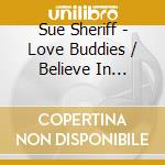 Sue Sheriff - Love Buddies / Believe In Yourself cd