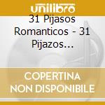 31 Pijasos Romanticos - 31 Pijazos Romanticos cd
